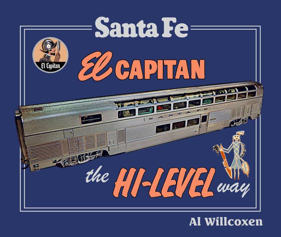View Santa Fe El Capitan; the Hi-Level way by Al Willcoxen and Ken J. Johnson