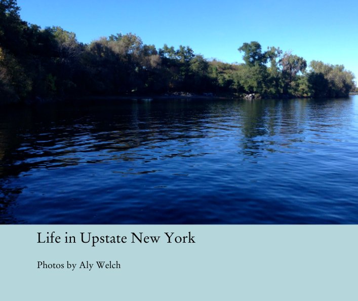 Ver Life in Upstate New York por Photos by Aly Welch