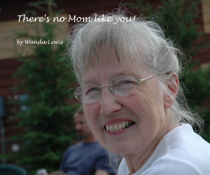 View There's no Mom like you! by Wanda Lewis