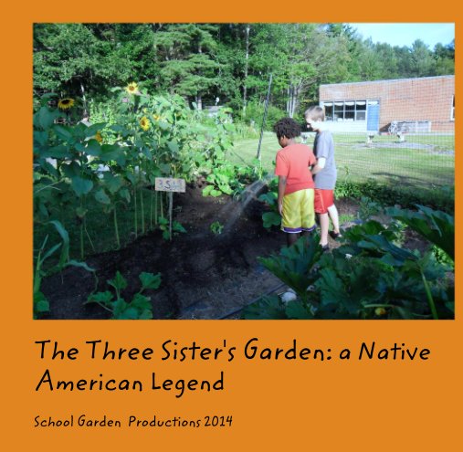View The Three Sister's Garden: a Native American Legend by School Garden  Productions 2014