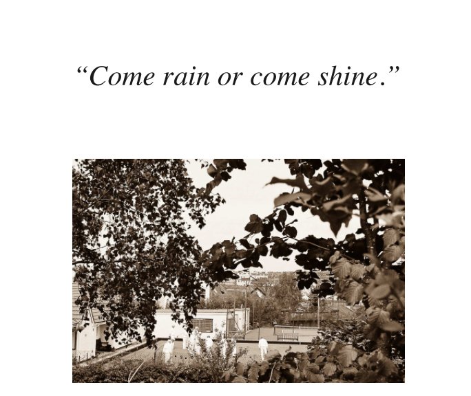 Ver "Come rain or come shine." por mic warmington