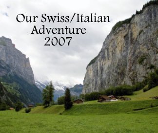 Our Swiss/Italian Adventure 2007 book cover