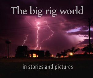 The big rig world in stories and pictures. book cover