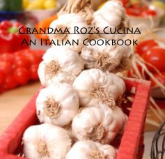 Grandma Roz's Cucina An Italian Cookbook book cover