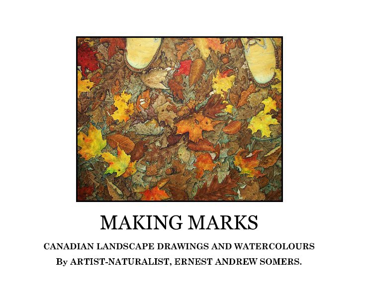 View MAKING MARKS by ARTIST-NATURALIST ERNEST ANDREW SOMERS