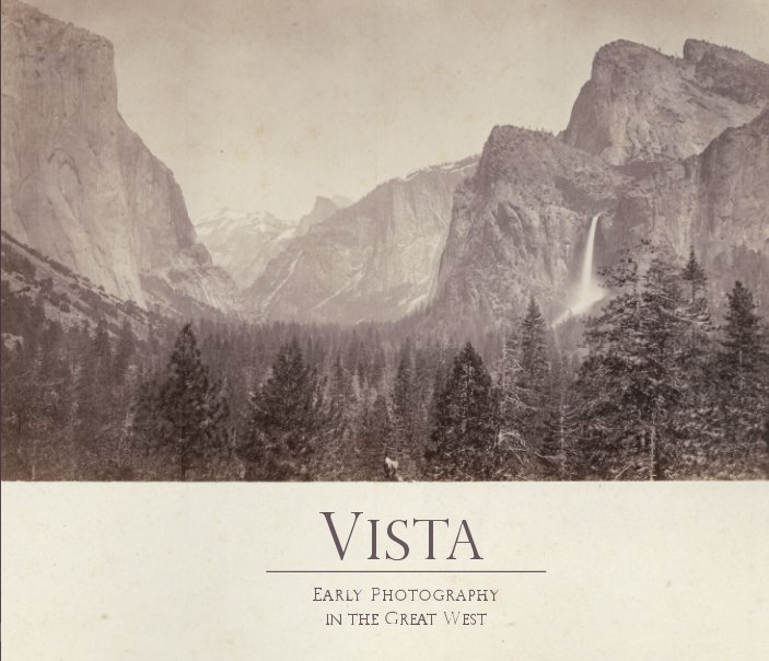 View VISTA: Early Photography in the Great West by Rare Photo Gallery