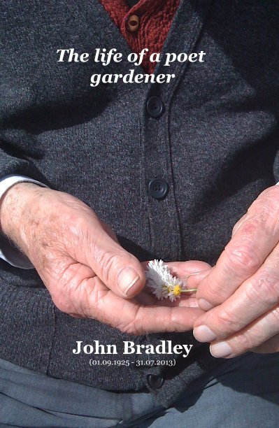 Ver The life of a poet gardener por John Bradley (01.09.1925 - 31.07.2013)
