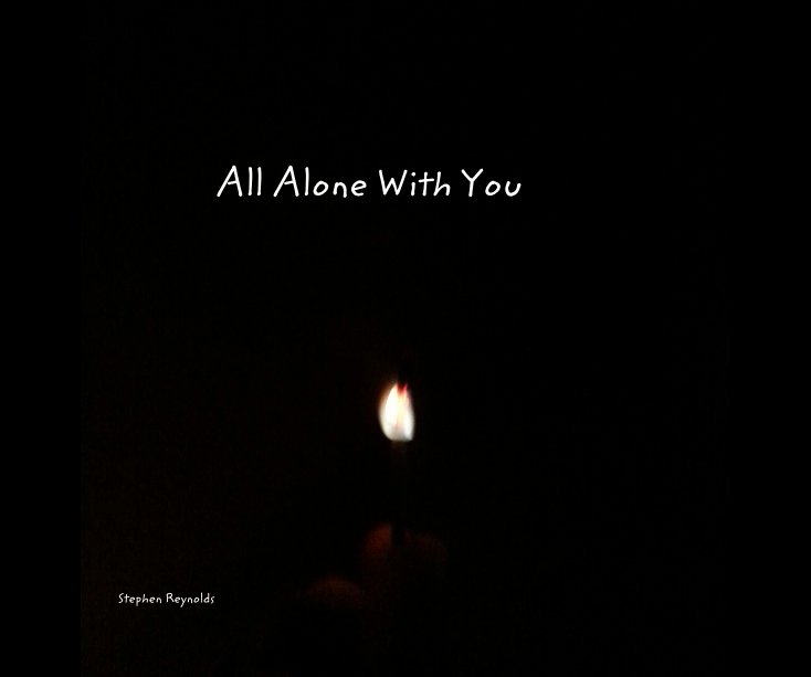 All Alone With You By Stephen Reynolds Blurb Books