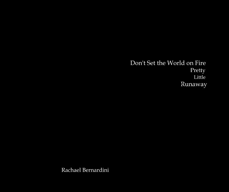 View Don't Set the World on Fire Pretty Little Runaway by Rachael Bernardini