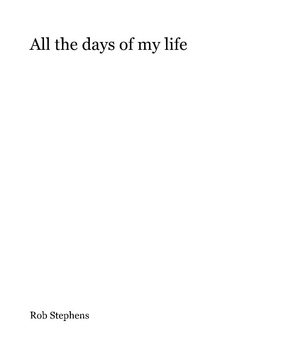 Ver All the days of my life por Rob Stephens