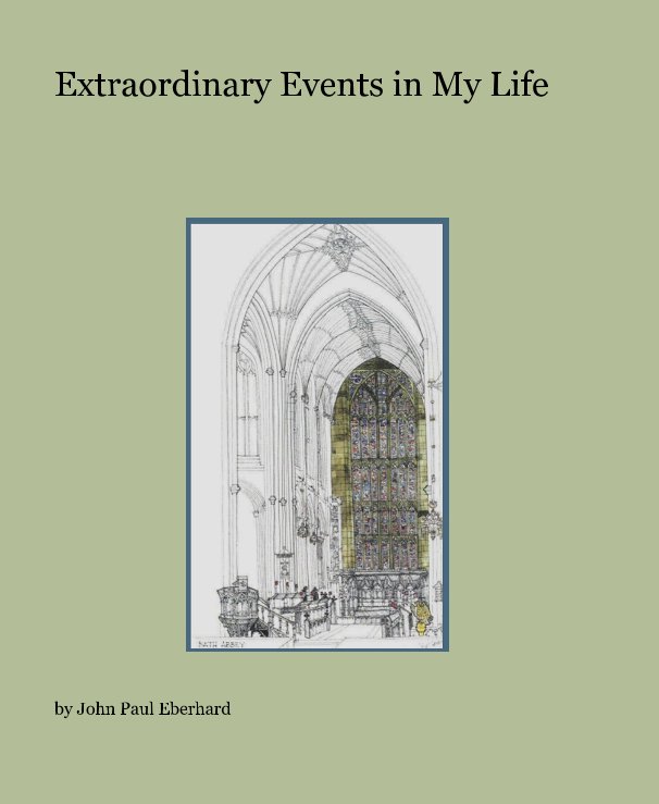 View Extraordinary Events in My Life by John Paul Eberhard