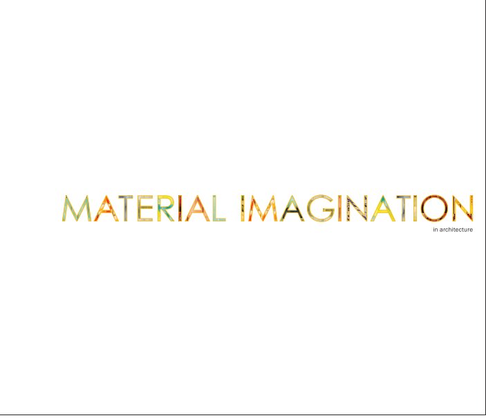 View Material Imagination in Architecture by Carolina Dayer