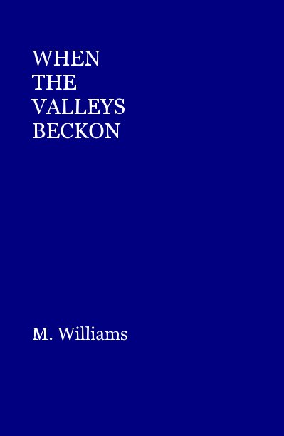 View WHEN THE VALLEYS BECKON by M. Williams