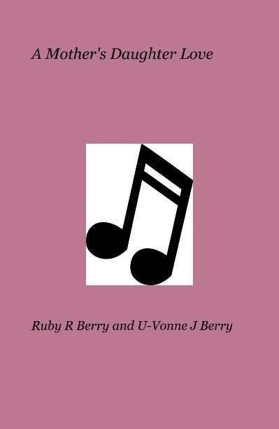 View A Mother's Daughter Love by Ruby R Berry and U-Vonne J Berry