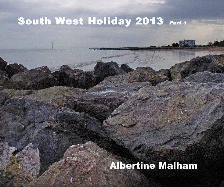 View South West Holiday 2013 Part 1 by Albertine Malham