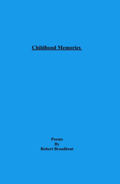 Ver Childhood Memories por Poems By Robert Broadbent