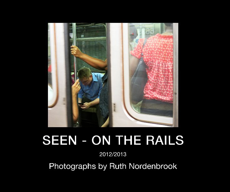 View SEEN - ON THE RAILS by Photographs by Ruth Nordenbrook