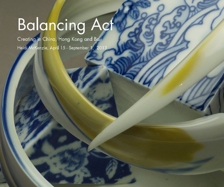 Bekijk Balancing Act op Heidi McKenzie, April 15 - September 1, 2013
