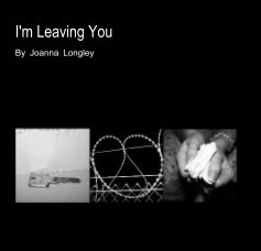I'm Leaving You By Joanna Longley book cover