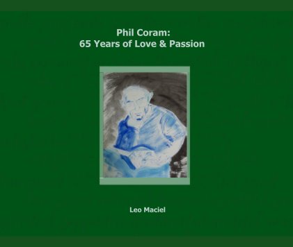 Phil Coram: 65 Years of Love & Passion book cover