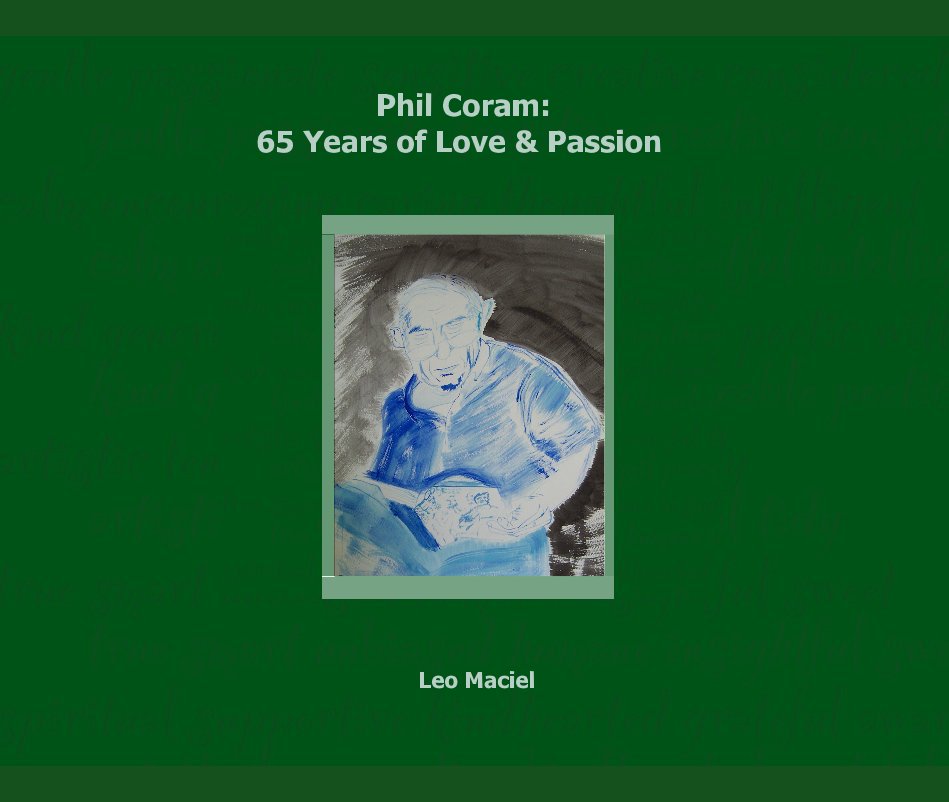 View Phil Coram: 65 Years of Love & Passion by Leo Maciel