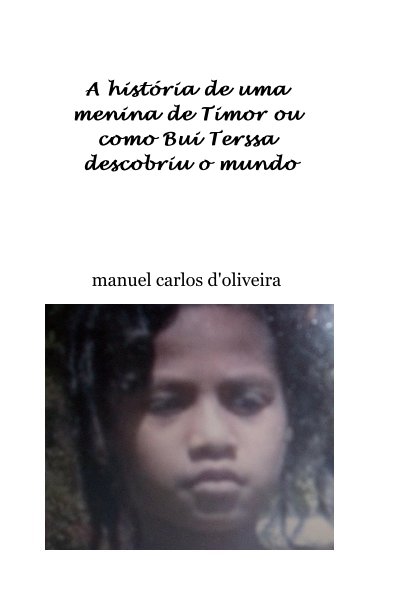 View A histÃ³ria de uma menina de Timor ou como Bui Terssa descobriu o mundo by manuel carlos d'oliveira