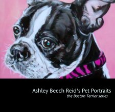 Ashley Beech Reid's Pet Portraits
 the Boston Terrier series book cover