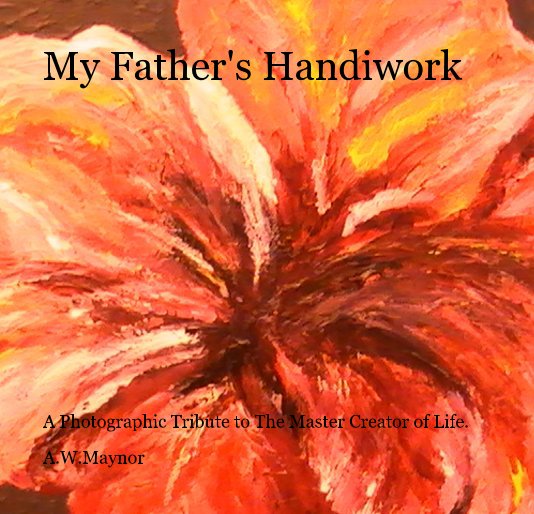 Visualizza My Father's Handiwork di A.W.Maynor