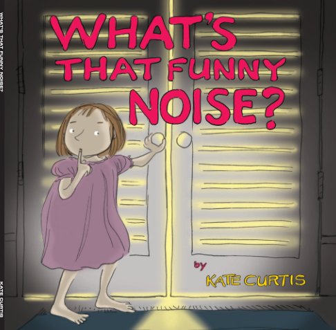 View What's that Funny Noise? by Kate Curtis