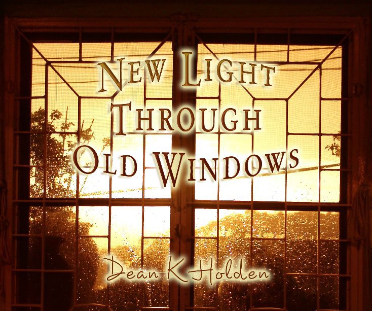 View New Light Through Old Windows by Dean K Holden