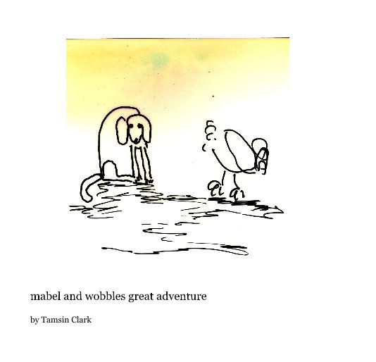 View mabel and wobbles great adventure by Tamsin Clark