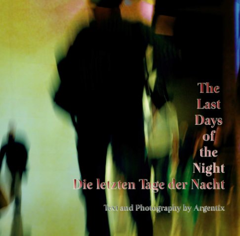 View Die letzten Tage der Nacht / The Last Days of the Night by Achim Blechschmidt