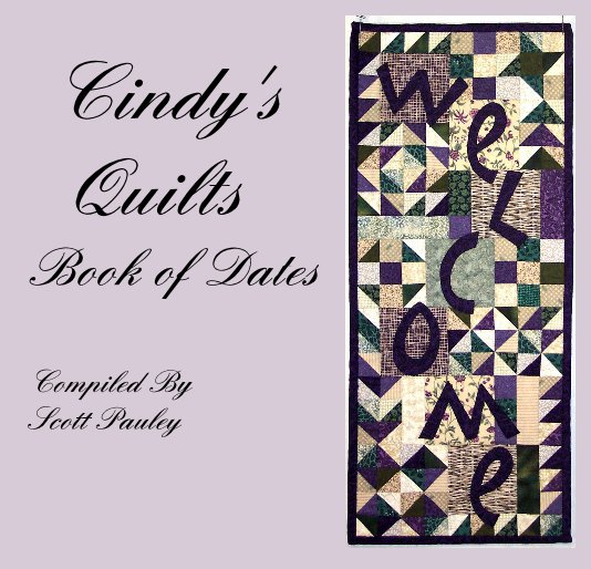 Ver Cindy's Quilts Book of Dates Compiled By Scott Pauley por Compiled by Scott Pauley
