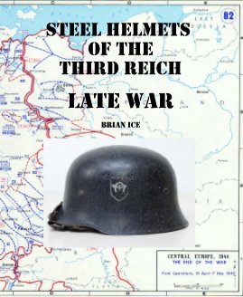 STEEL HELMETS OF THE THIRD REICH LATE WAR Brian Ice book cover