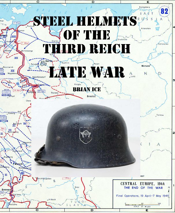 View STEEL HELMETS OF THE THIRD REICH LATE WAR Brian Ice by Brian Ice
