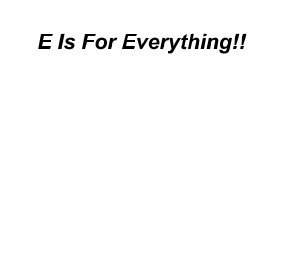 E Is For Everything!! book cover