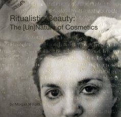 Ritualistic Beauty: The [Un]Nature of Cosmetics book cover