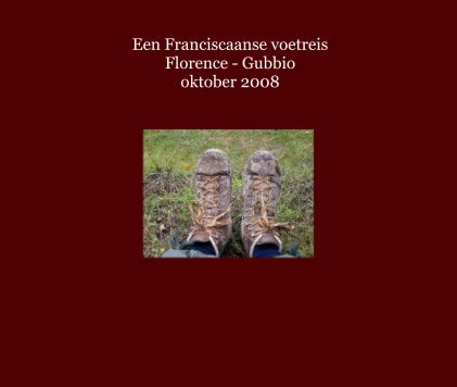 Een Franciscaanse voetreis Florence - Gubbio oktober 2008 book cover