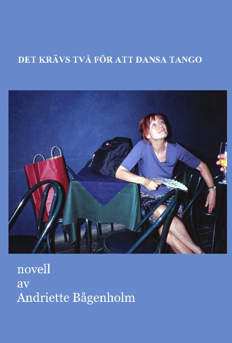 View DET KRÄVS TVÅ FÖR ATT DANSA TANGO by novell av Andriette Bågenholm