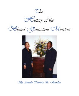 The History of the Blessed Generations Ministries By Apostle Patricia E. Hardin book cover
