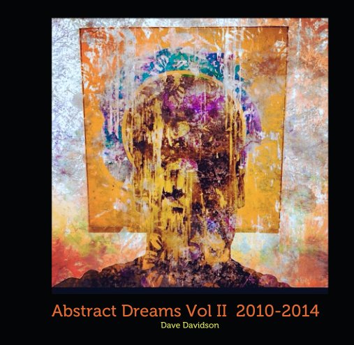 View Abstract Dreams Vol II  2010-2014 by Dave Davidson