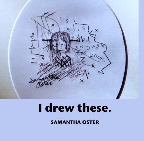 Visualizza I drew these. di Samantha Oster