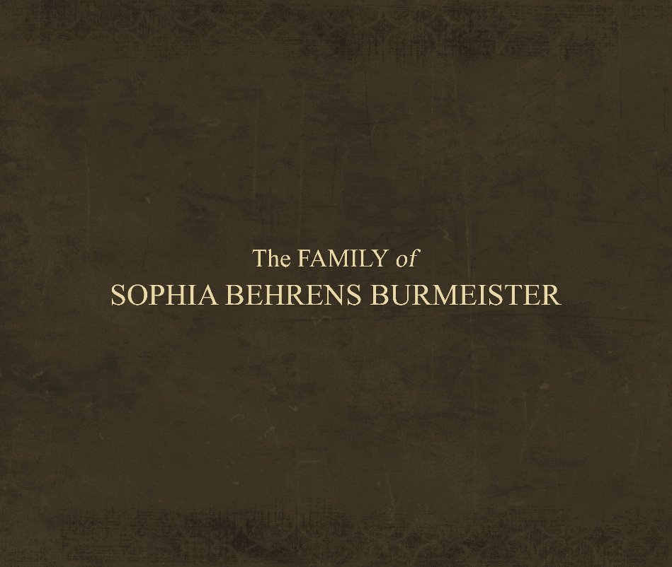 Ver The Family of SOPHIA BEHRENS BURMEISTER por Jim and Terri Robichon