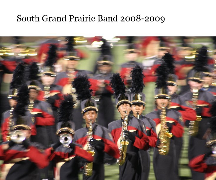 View South Grand Prairie Band 2008-2009 by Gail Lehr