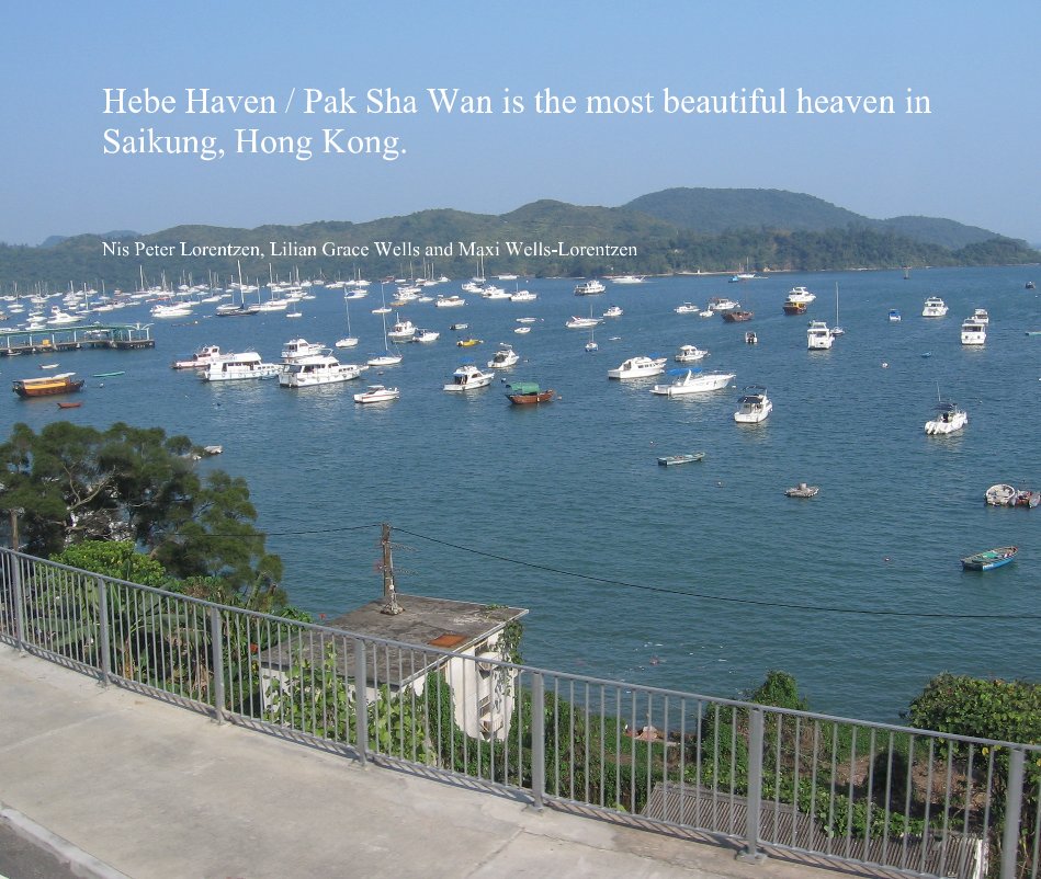 View Hebe Haven (Pak Sha Wan) is the most beautiful area in Saikung, Hong Kong. by Nis Peter Lorentzen, Lilian Grace Wells and Maxi Wells-Lorentzen
