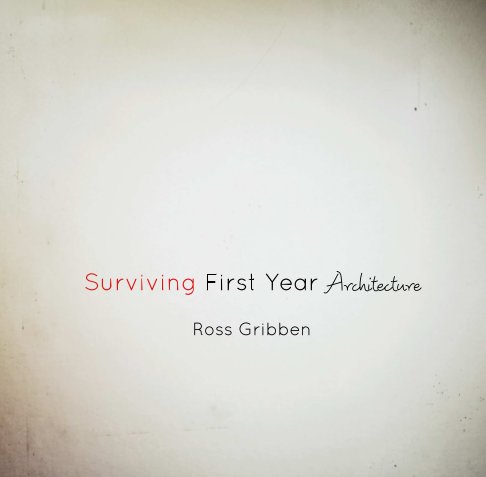 View Surviving First Year Architecture by Ross Gribben