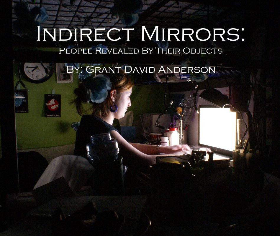 View Indirect Mirrors: People Revealed By Their Objects by By: Grant David Anderson