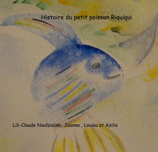 View Histoire du petit poisson Riquiqui by Lili-Claude Niedzielski