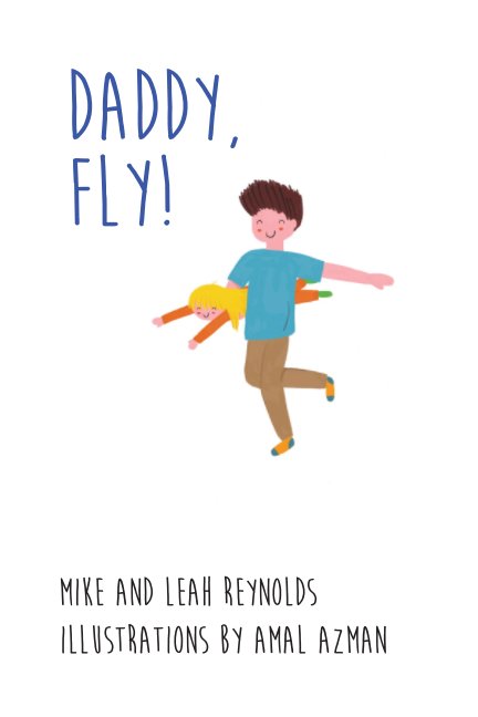 View Daddy, Fly! by Mike and Leah Reynolds