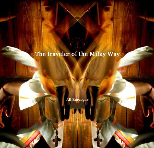 View The traveler of the Milky Way by Ali Barzegar